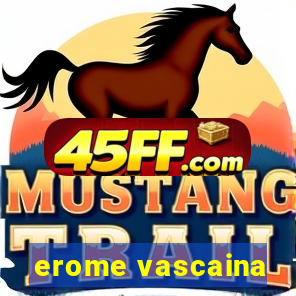 erome vascaina